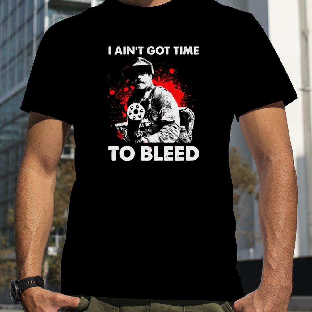 I Aint Got Time To Bleed T Shirt