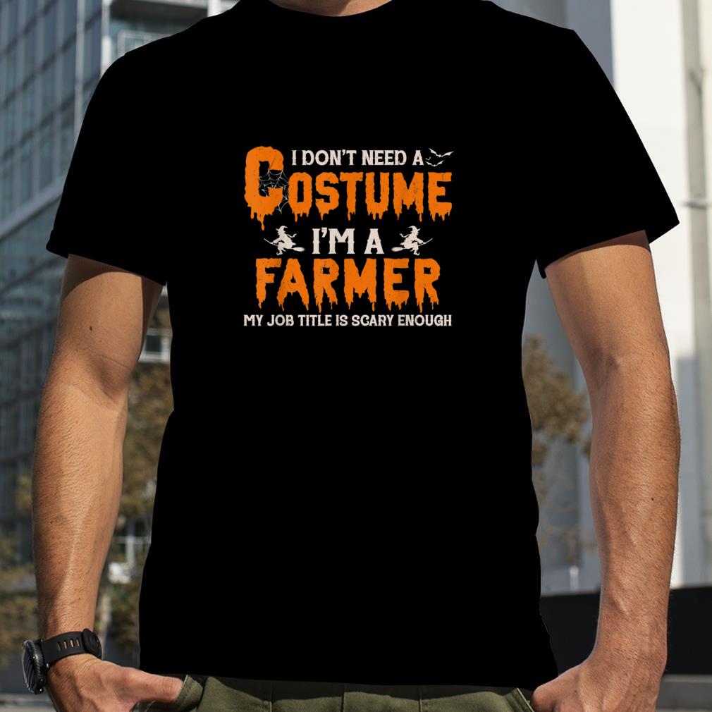 I Don't Need A Costume I'm A Farmer Witch Halloween T Shirt