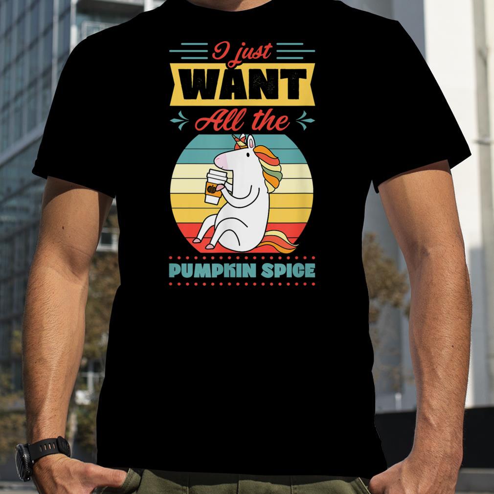I Just Want All The Pumpkin Spice Unicorn Retro Style T Shirt