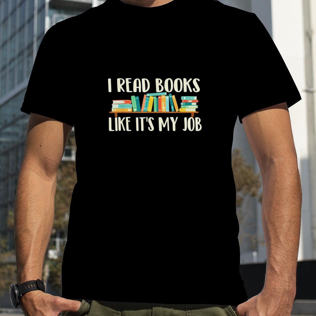 I Read Books Like It’s My Job – School Librarian Book Lover T Shirt