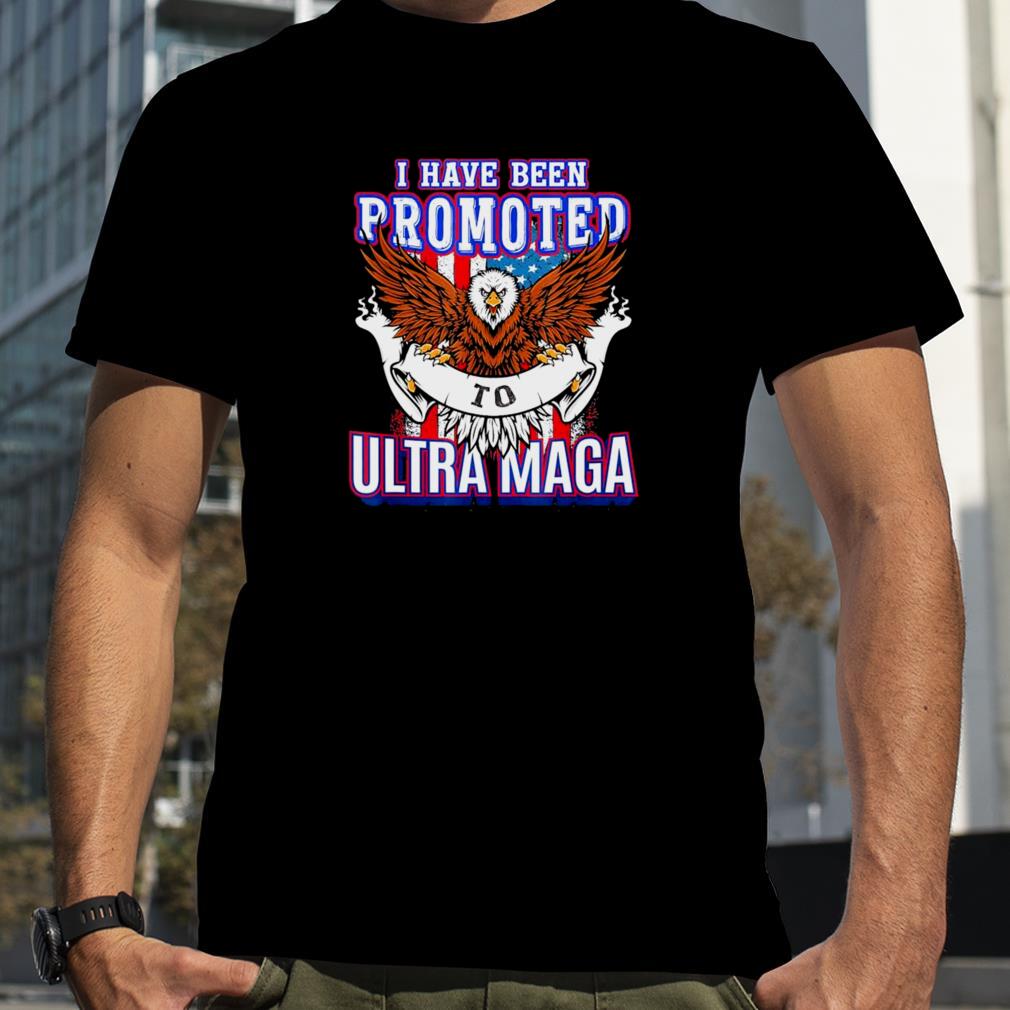 I have been Promoted to Ultra MAGA T Shirt