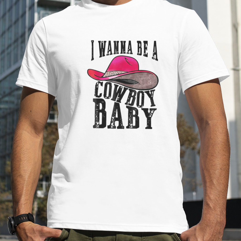 I wanna be a baby cowboy bleached cowgirl hat bleached T Shirt