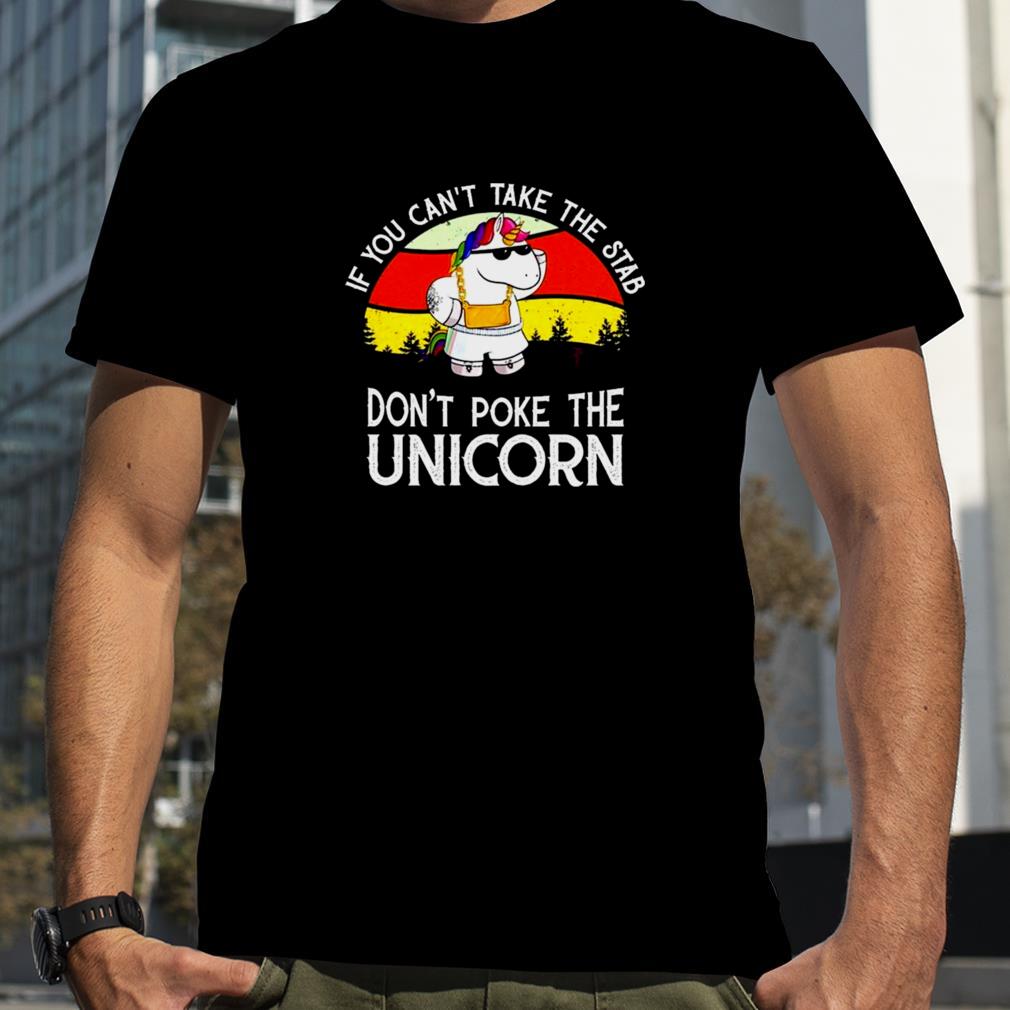 If You can’t take the stab don’t poke the Unicorn retro vintage 2022 shirt