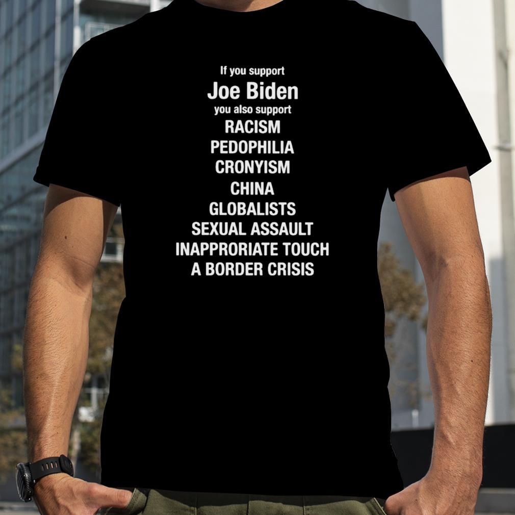If you support Joe Biden you also support racism shirt
