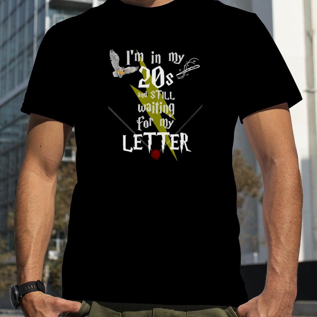 In My 20s And Still Waiting For Letter To Hogwarts Funny Harry Potter shirt