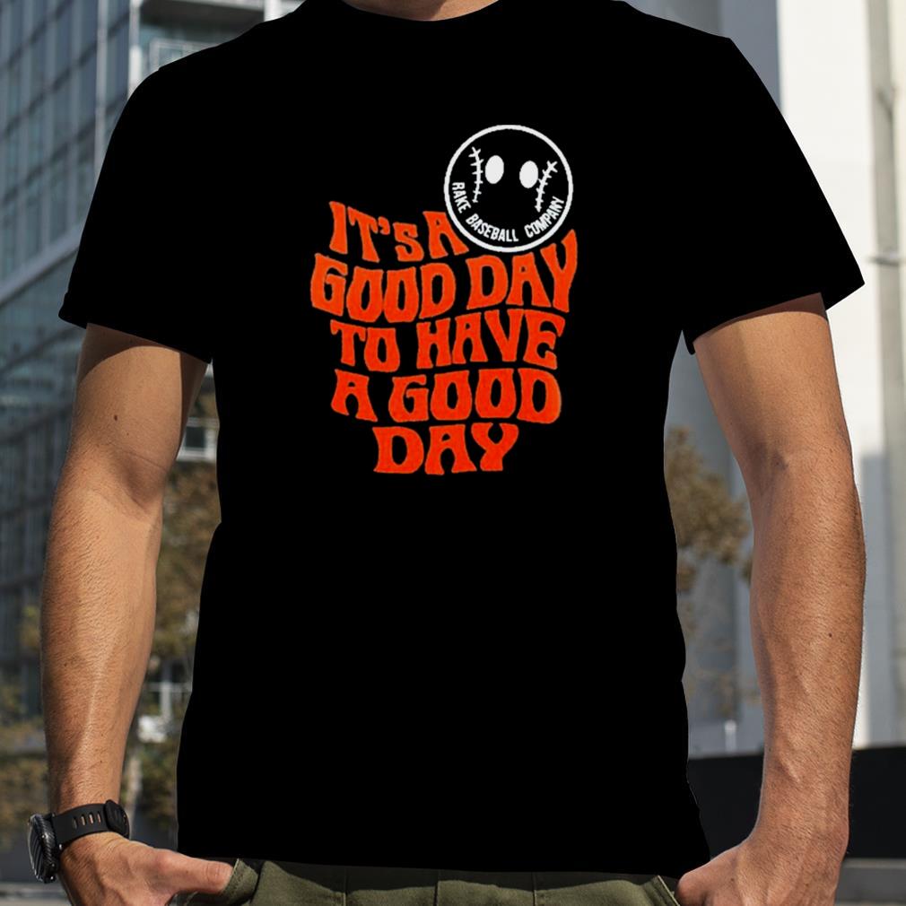 It’s A Good Day To Have A Good Day Tee Shirt