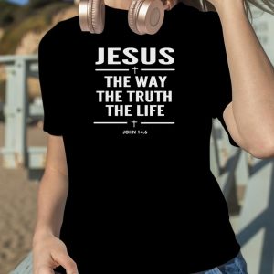 Jesus The Way The Truth The Life John 146 Christian shirt