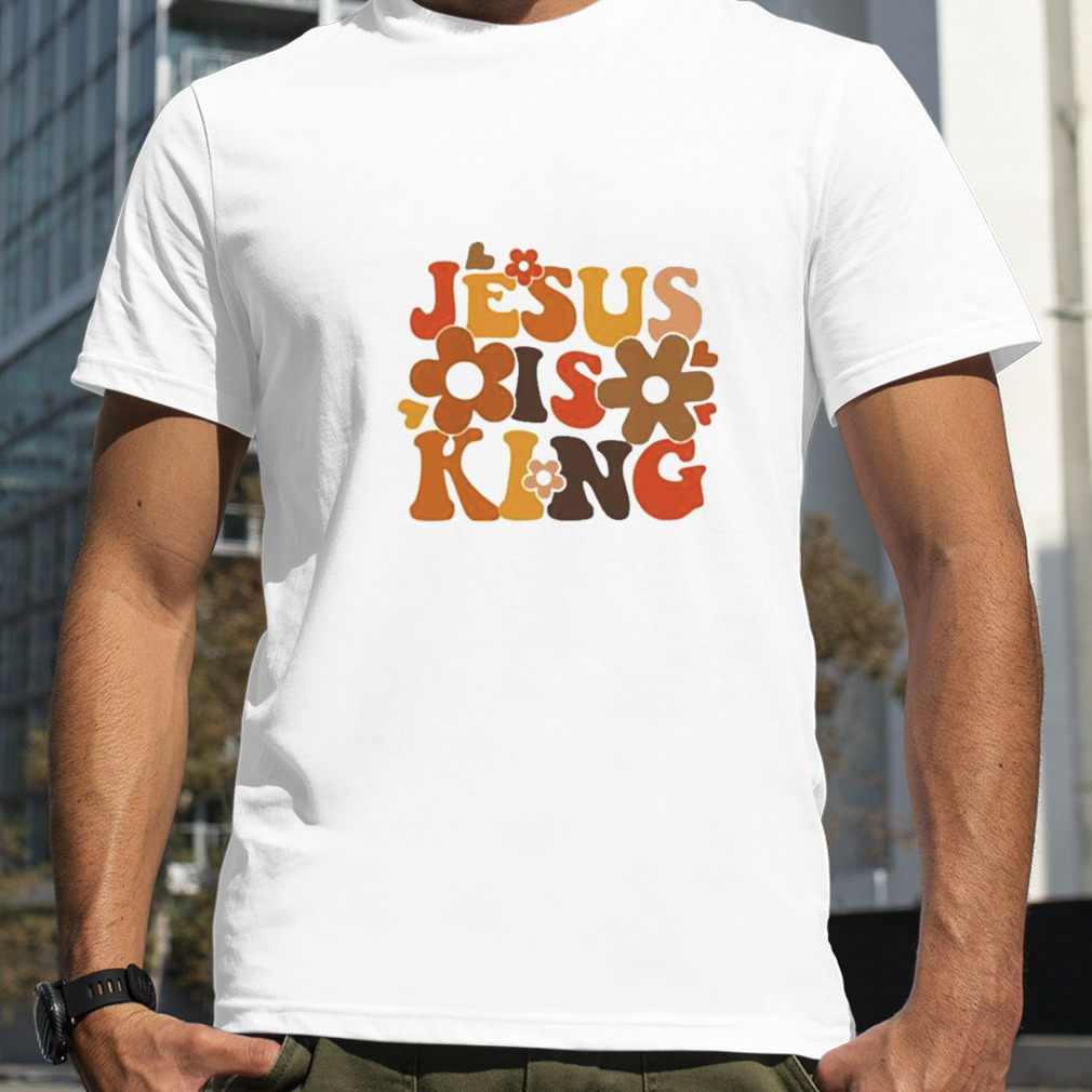 Jesus is still king 2022 shirt