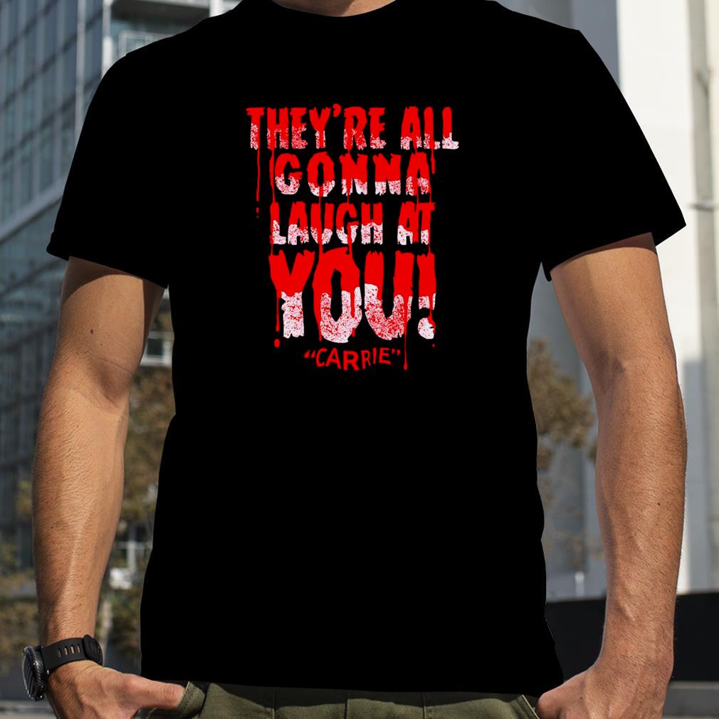 Laugh At You Carrie Shirt