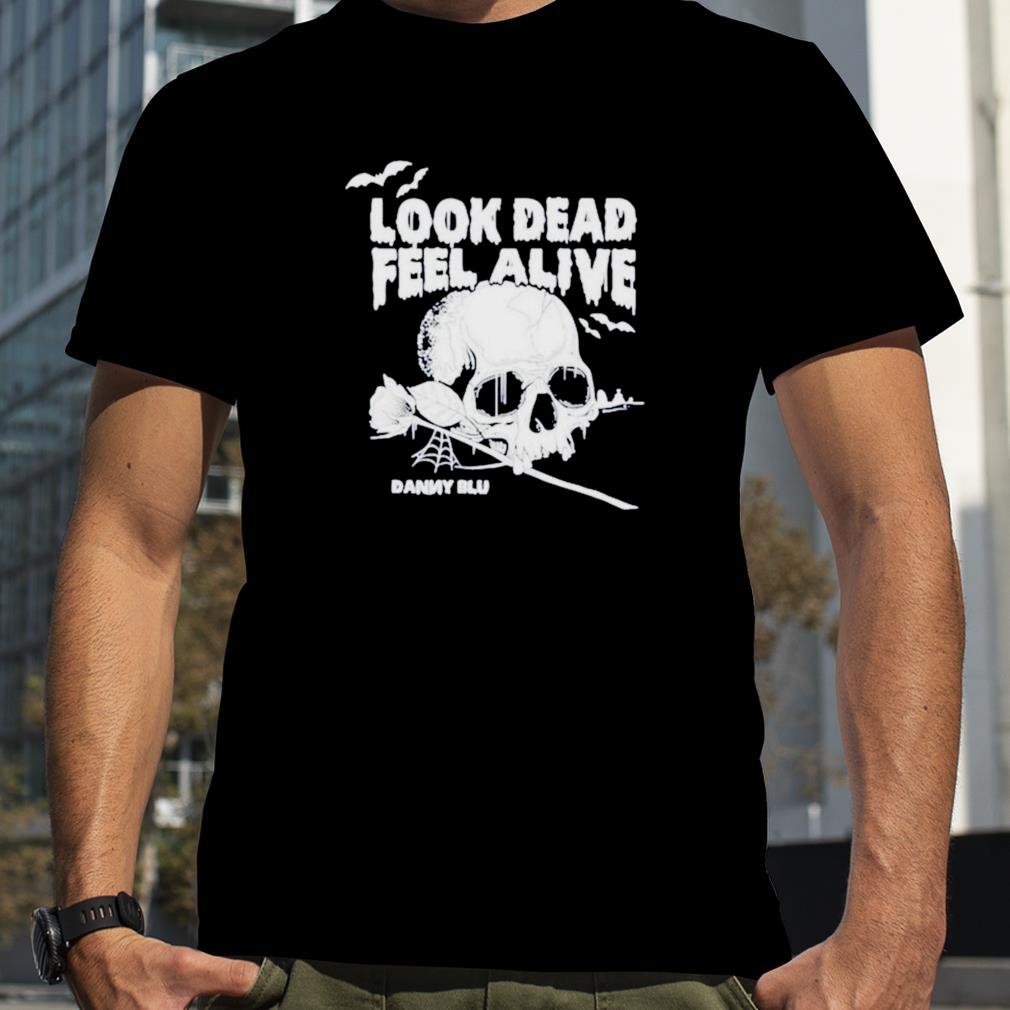 Look dead feel alive’ shirt