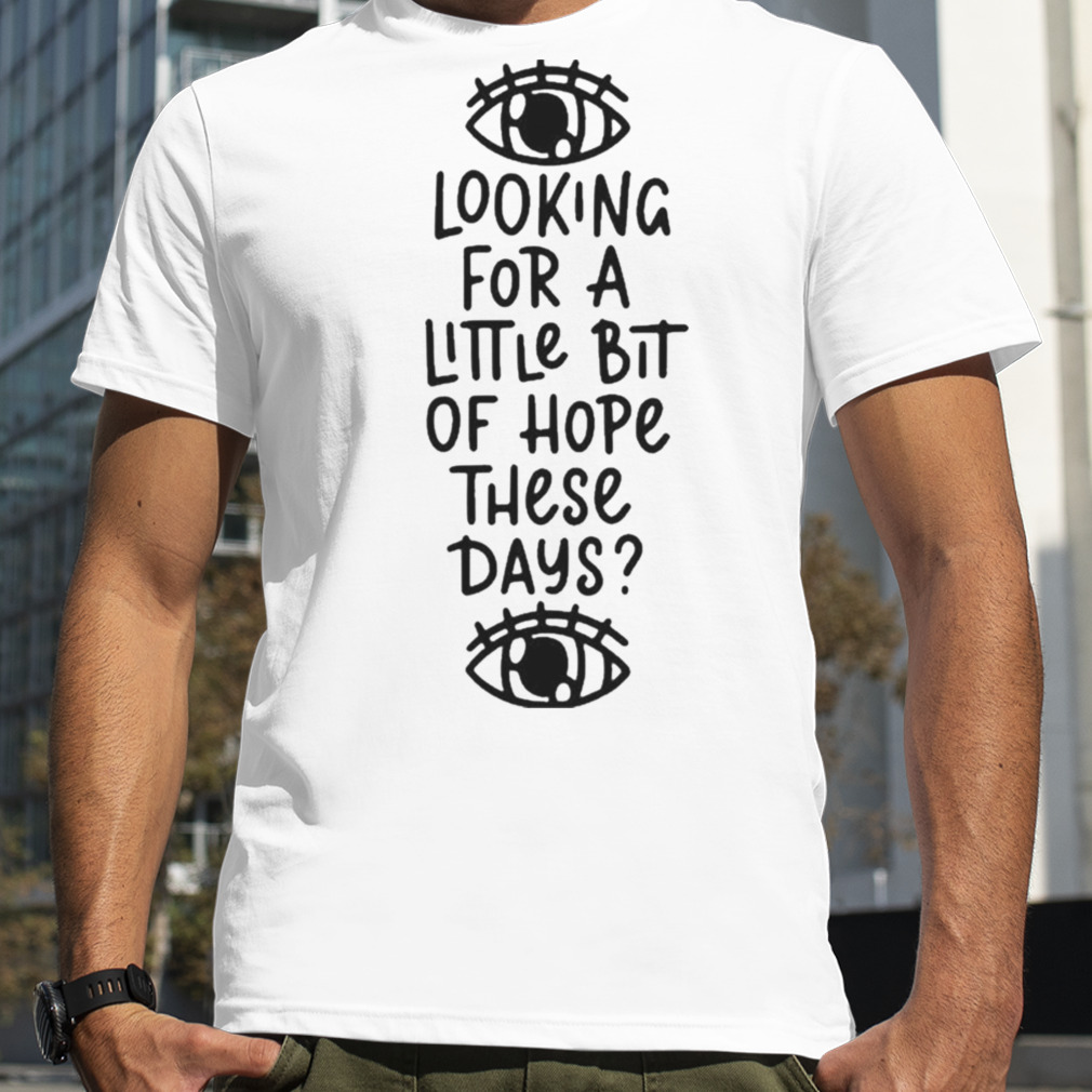 Looking For A Little Bit Of Hope Bastille T Shirt