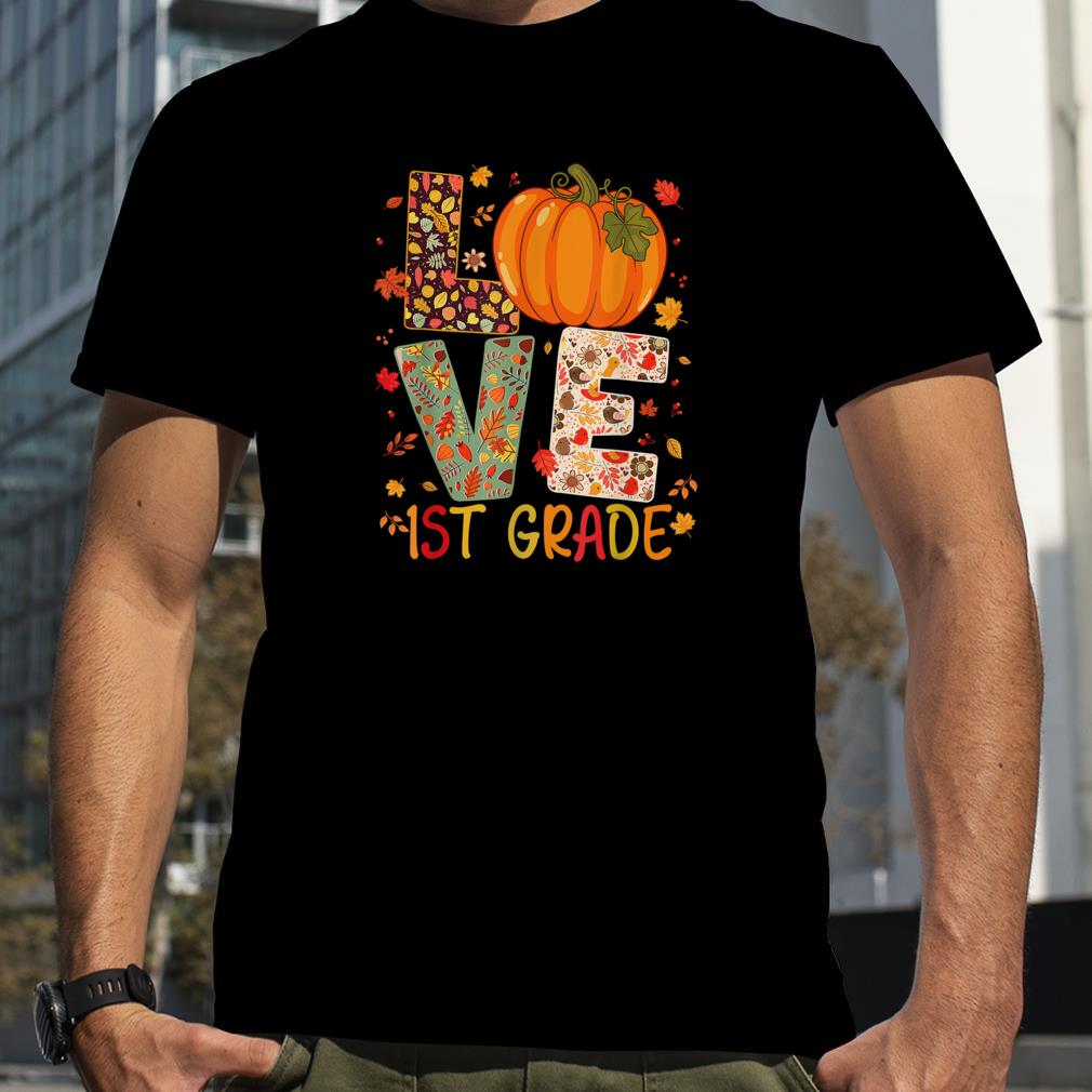 Love First Grade Happy Fall Thanksgiving Women 1st Teacher T Shirt
