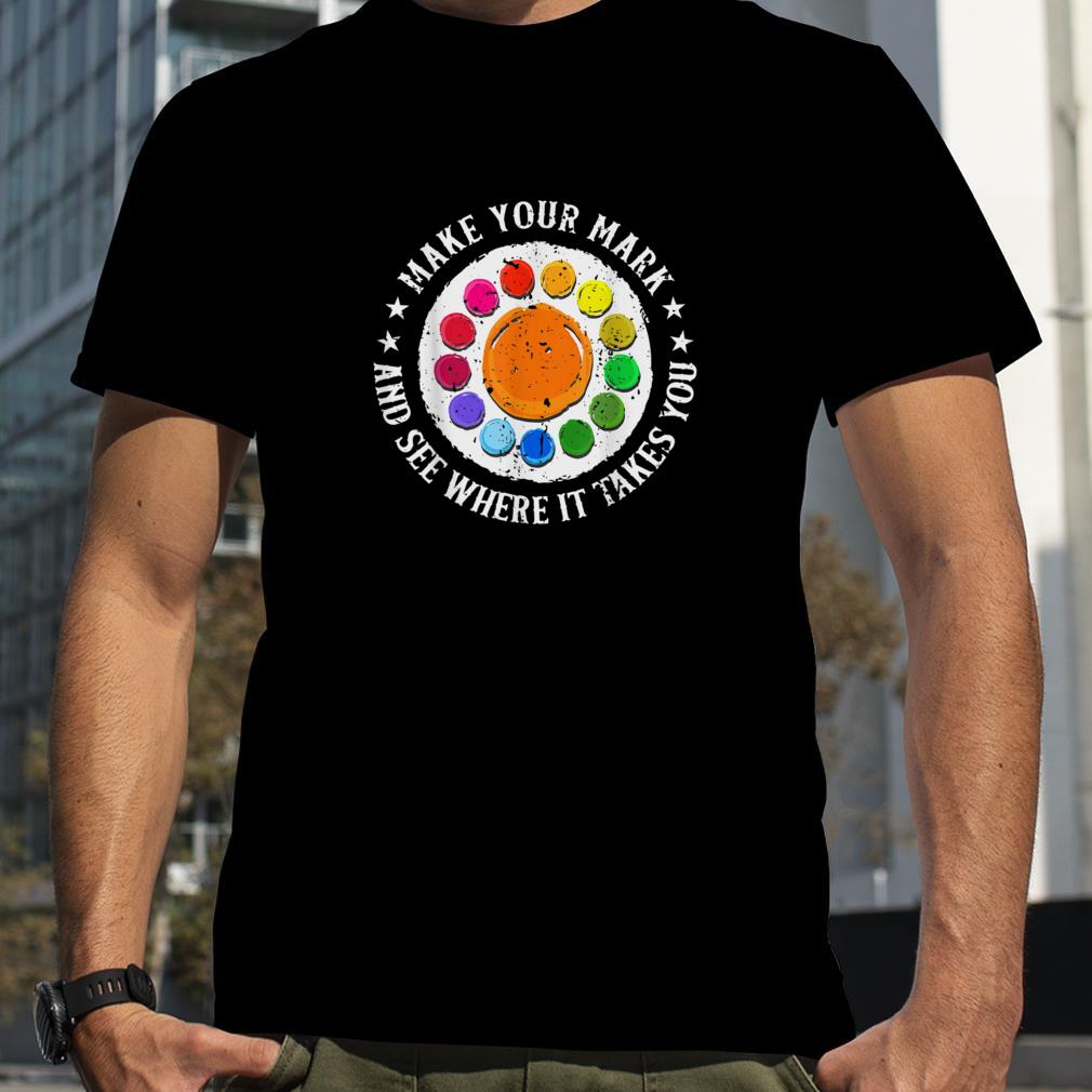 Make Your Mark And See Where It Takes You, Dot Day T Shirt