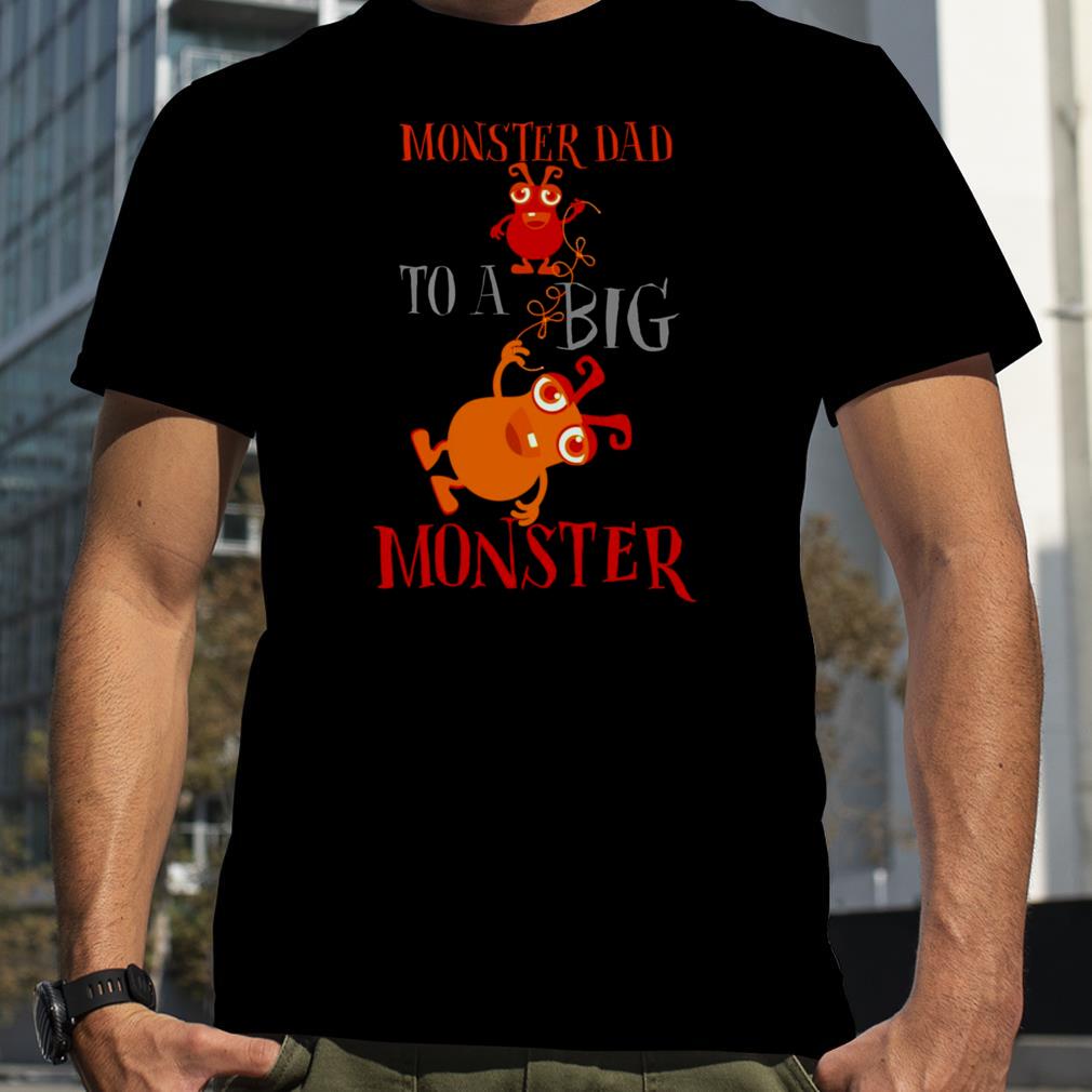 Monster Dad To A Big Monster Halloween Single Dad Shirts