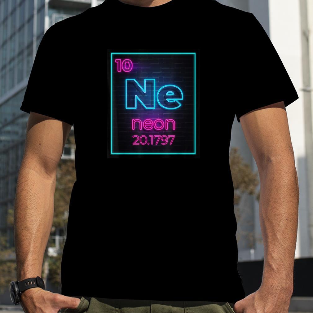 Neon Element Of The Chemistry Periodic Table For Scientists T Shirt