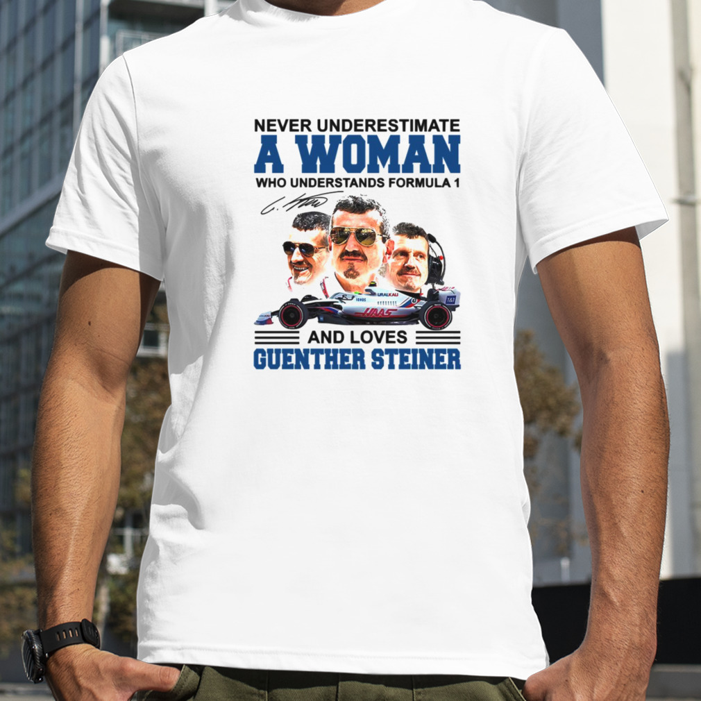 Never Underestimate A Woman Who Understand F1 And Loves Guenther Steiner shirt