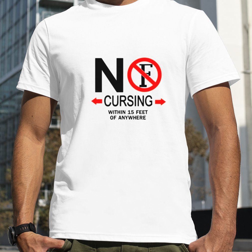No cursing within 15 feet of anywhere shirt