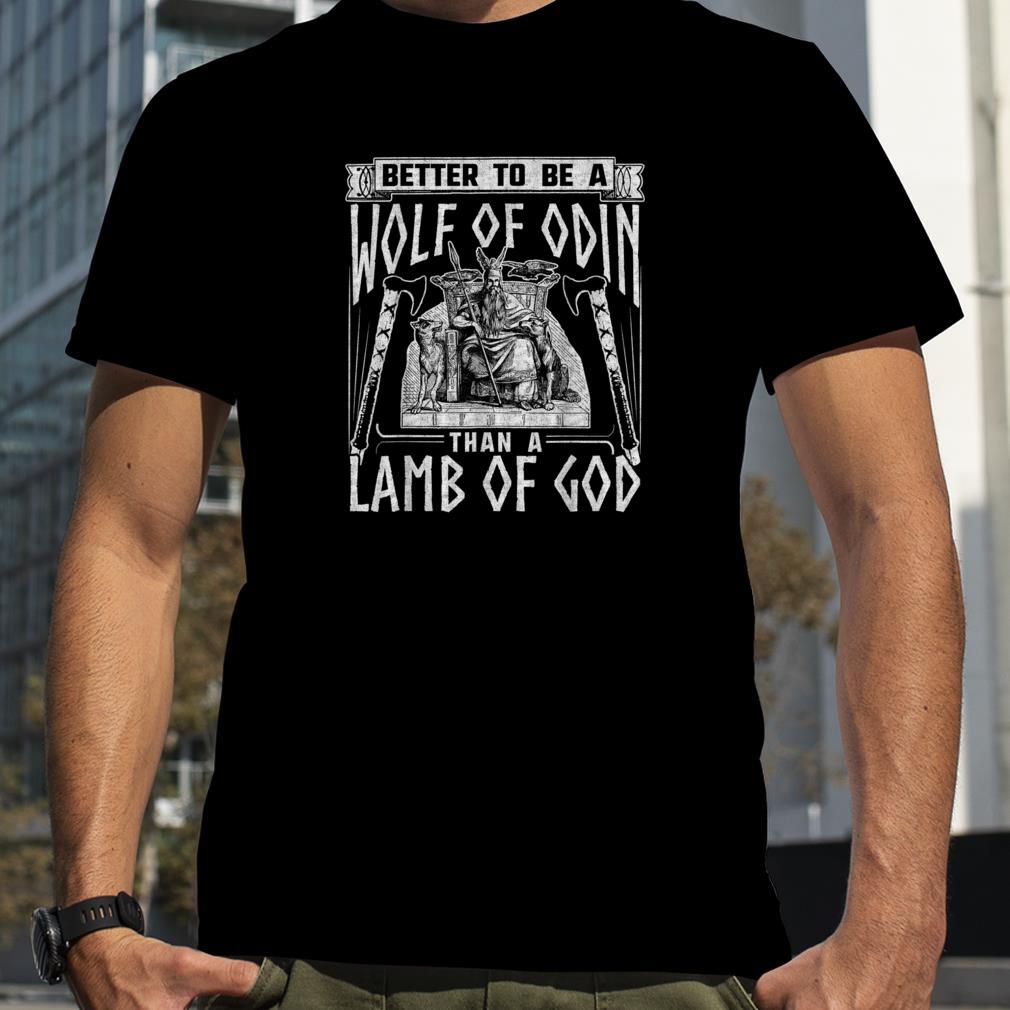 Norse Mythology Pagan Vikings Better To Be A Wolf Of Odin T Shirt