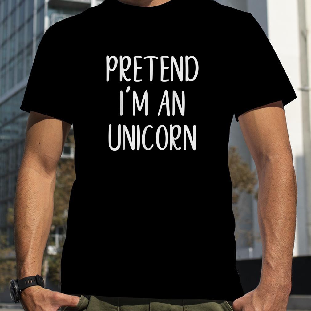 Pretend I'm An Unicorn Costume Halloween Simple Funny T Shirt
