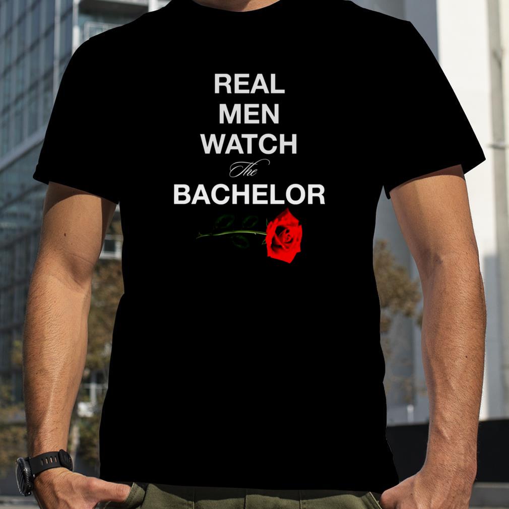 Real Men Watch The Bachelor shirt