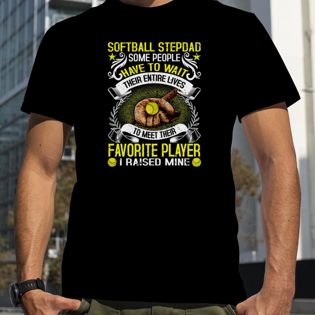 Softball Stepdad Some People Have To Wait Their Entire Lives Gift For Stepdad Shirts