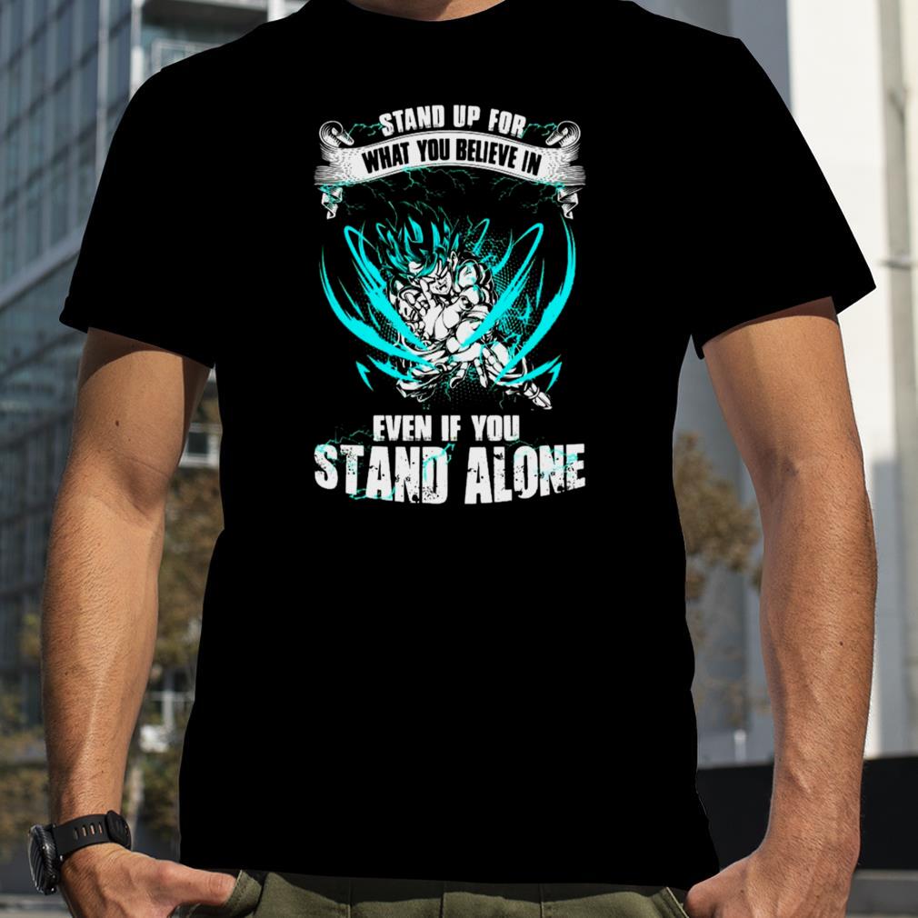 Stand Up For What You Believe In Even If You Stand Alone Dragon Ball Super Goku Ultra Instinct shirt