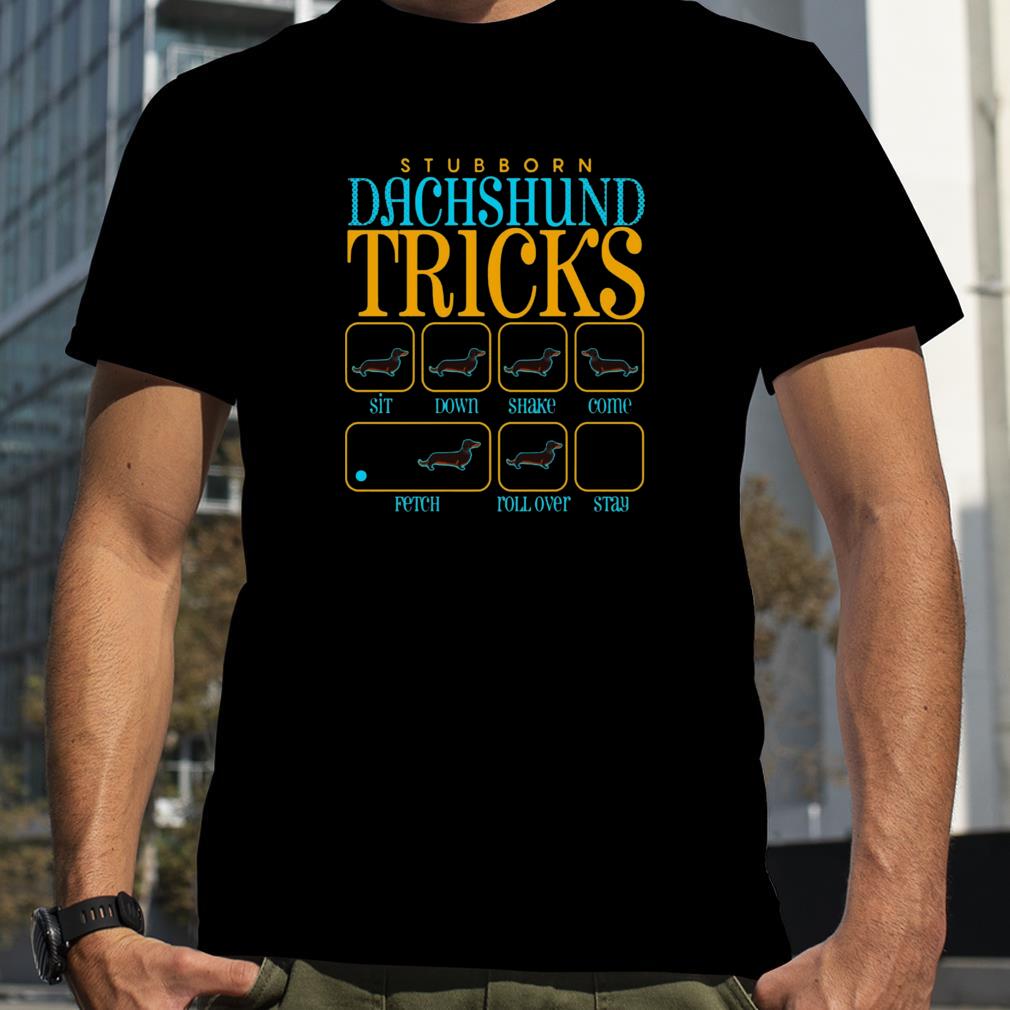 Stubborn Dachshund Tricks shirt