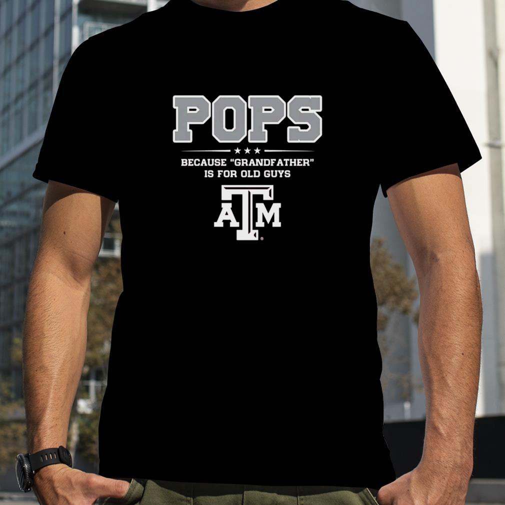 Texas A&M Aggies Pops because Grandfather is for old Guys shirt