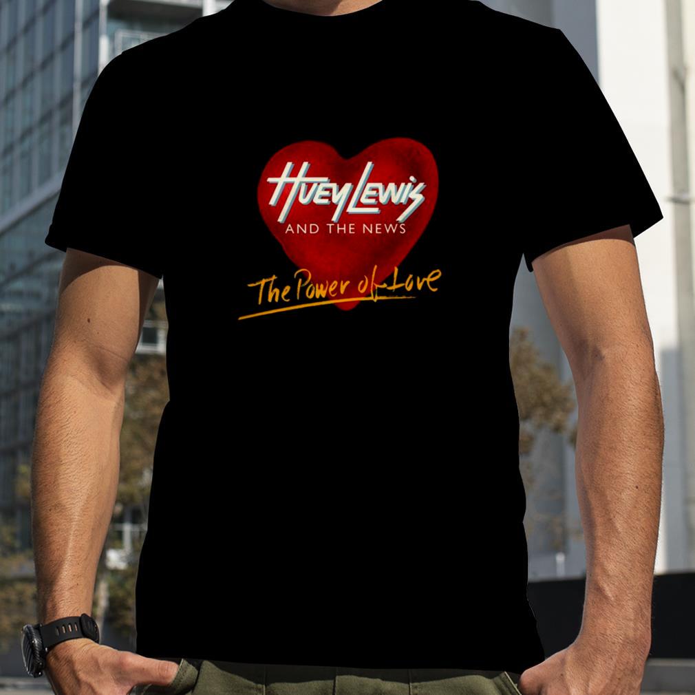 The Power Of Love Huey Lewis And The News shirt