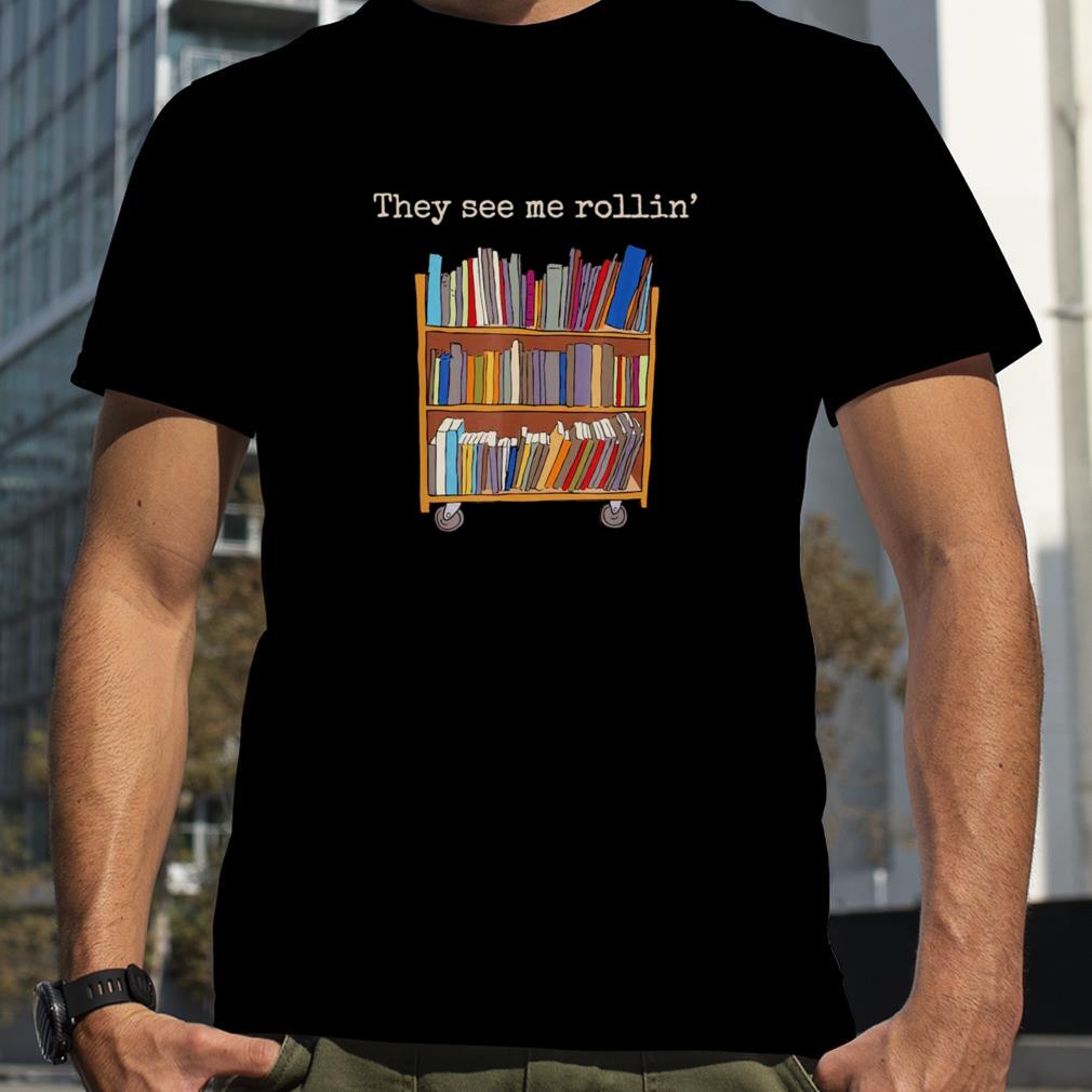 They See Me Rollin’ School Library Squad Bookworm T Shirt