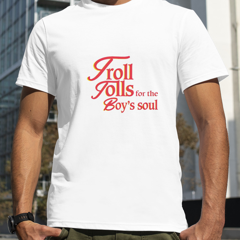 Troll tolls for the boy’s soul shirt