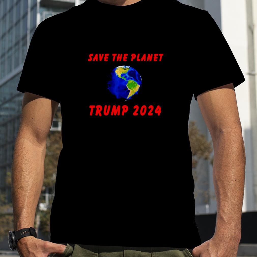 Trump 2024 – Save the Planet T Shirt