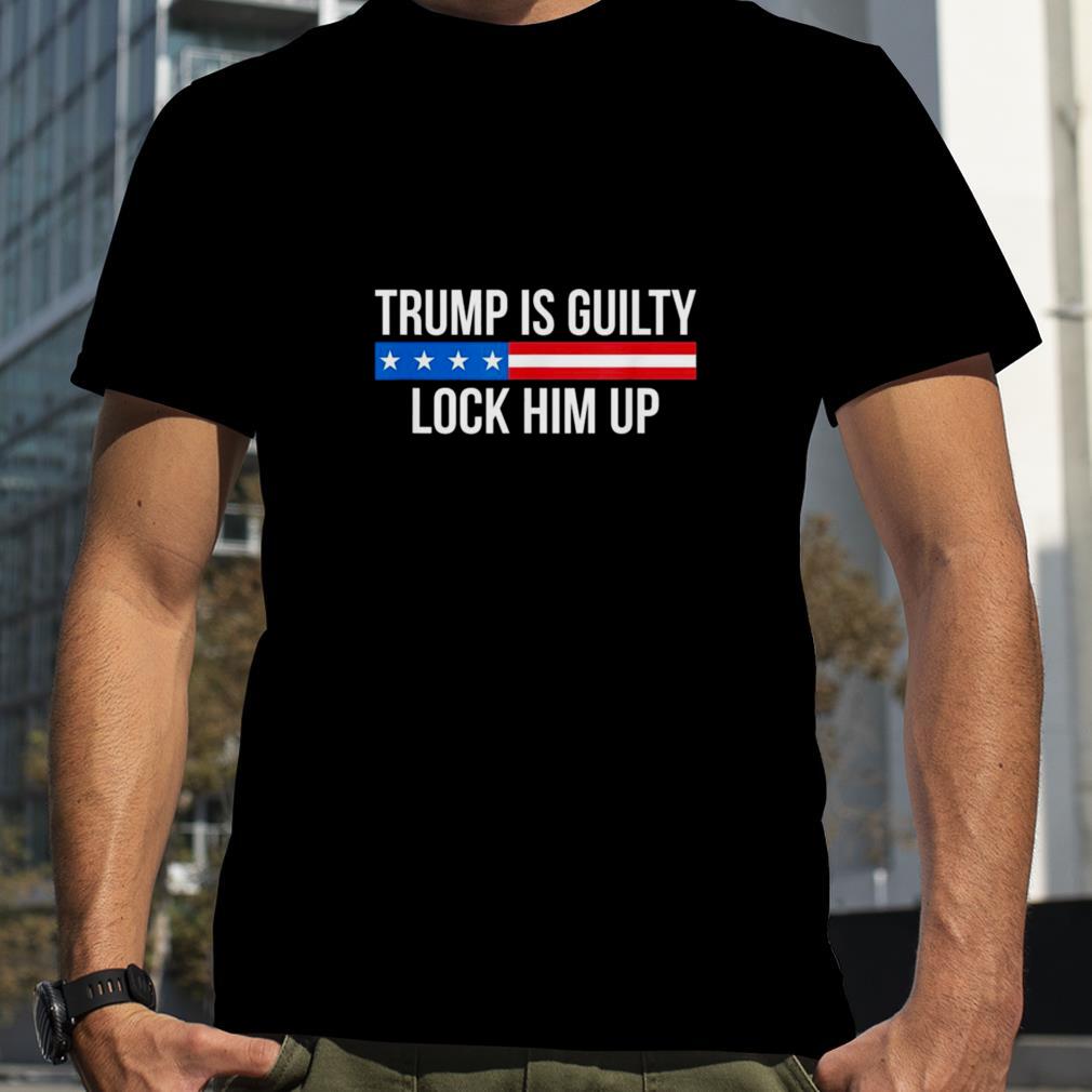 Trump Is Guilty – Lock Him Up Classic Shirt