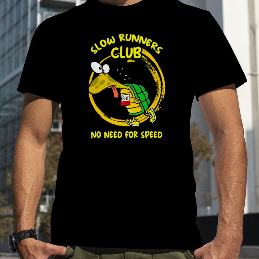 Turtle jogger slow runner club no need no speed shirt
