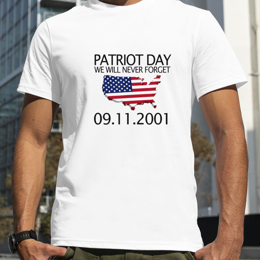 We Will Never Forget 9 11 01 Patriot Day Memory Day Shirt