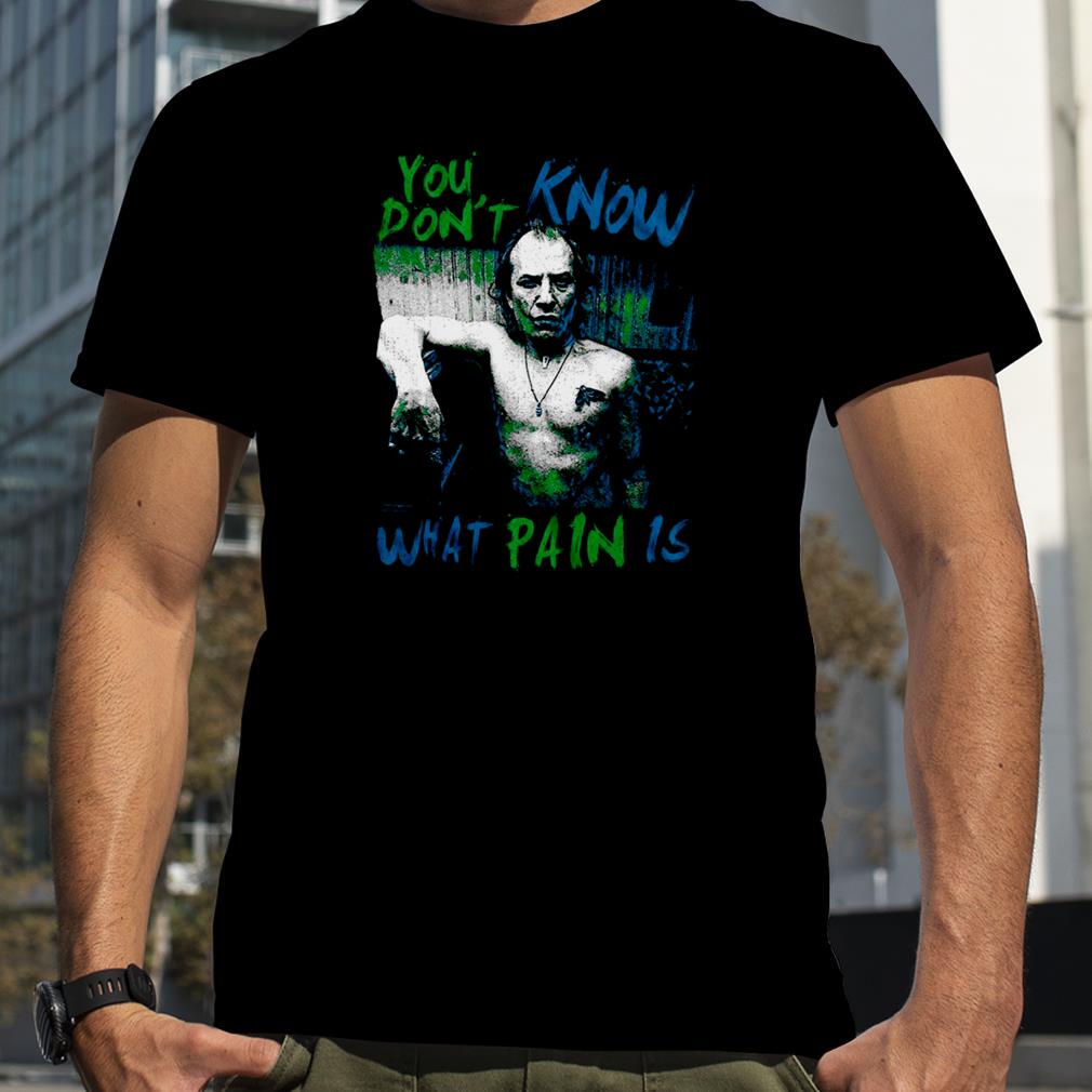 You Don't Know What Pain Is Silence Of The Lambs T Shirt