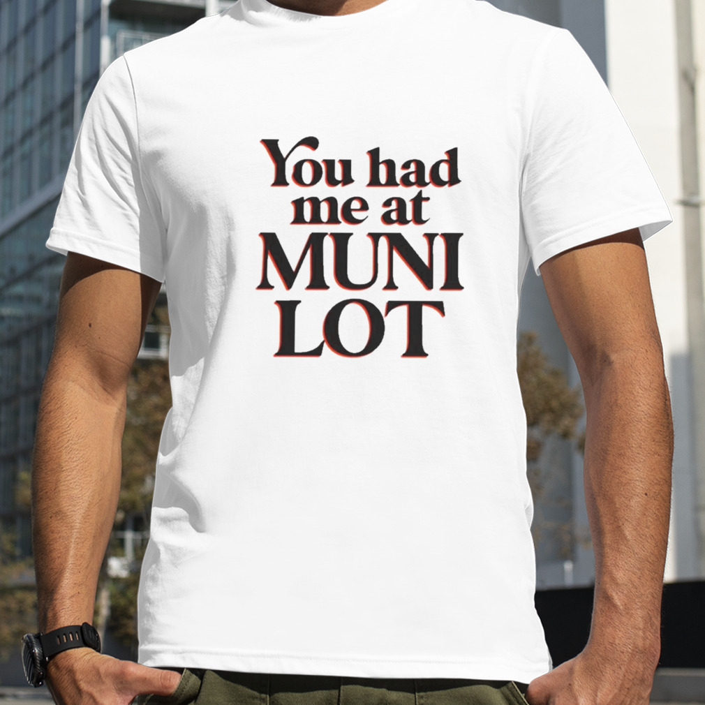 You Had Me At Muni Lot Shirt