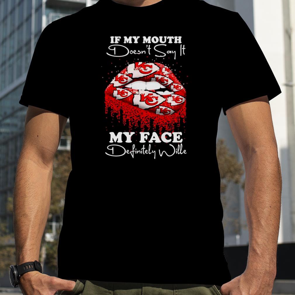 2022 lips Kansas City Chiefs If my mouth doesn’t say it my face definitely wille shirt