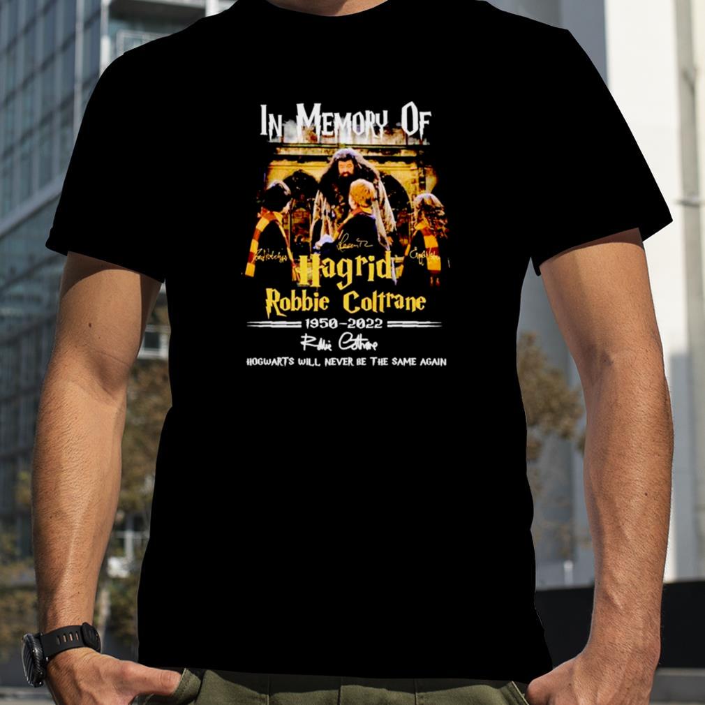 In memory of Hagrid Robbie Coltrane 1950 2022 Howarts will never be the same again signatures shirt