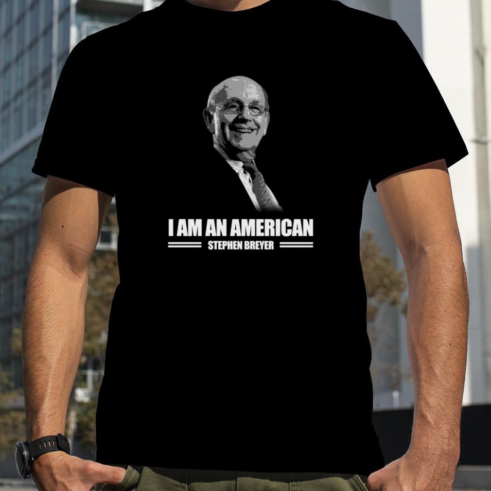 Stephen Breyer, I Am American shirt