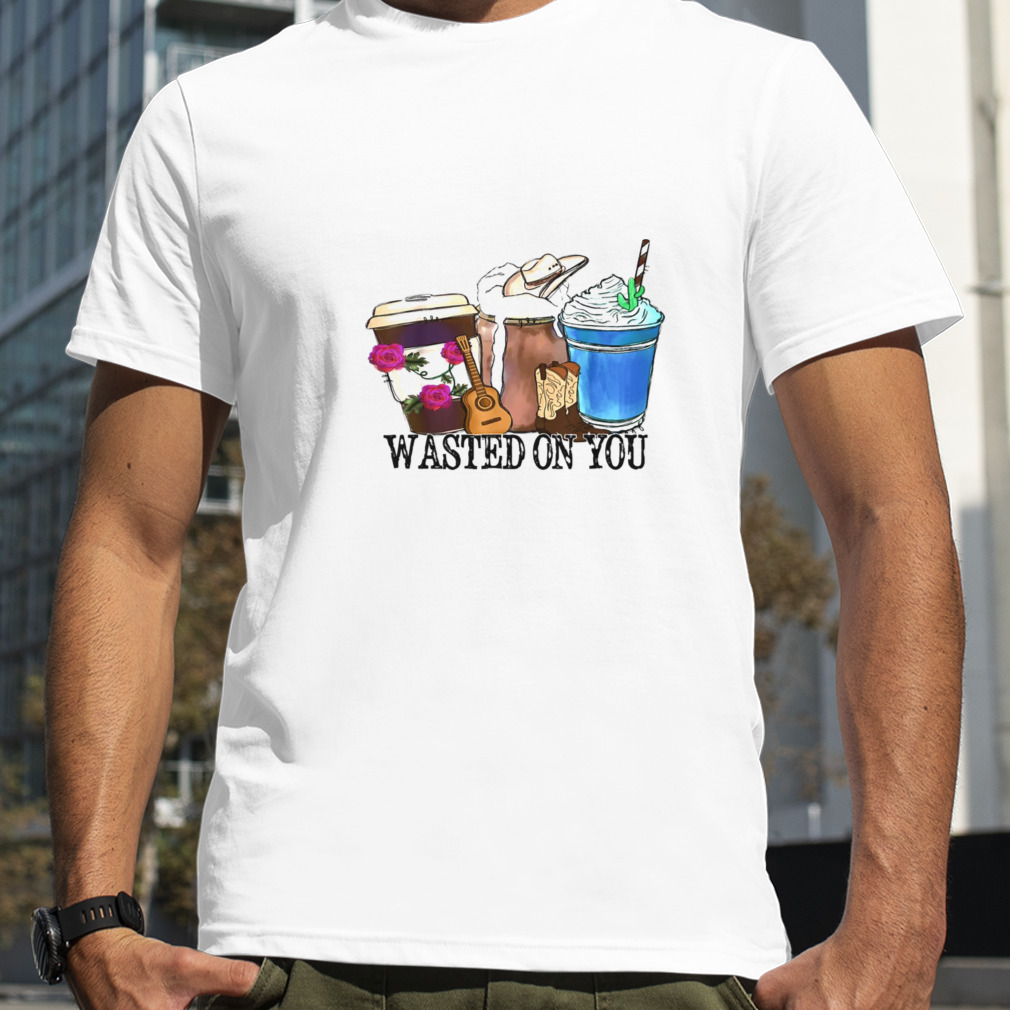 Wasted On You Attitude Coffee Latte Country Cowboy Music T Shirt
