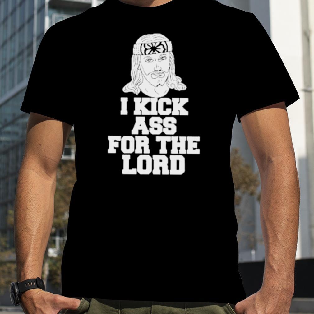 i kick ass for the Lord shirt