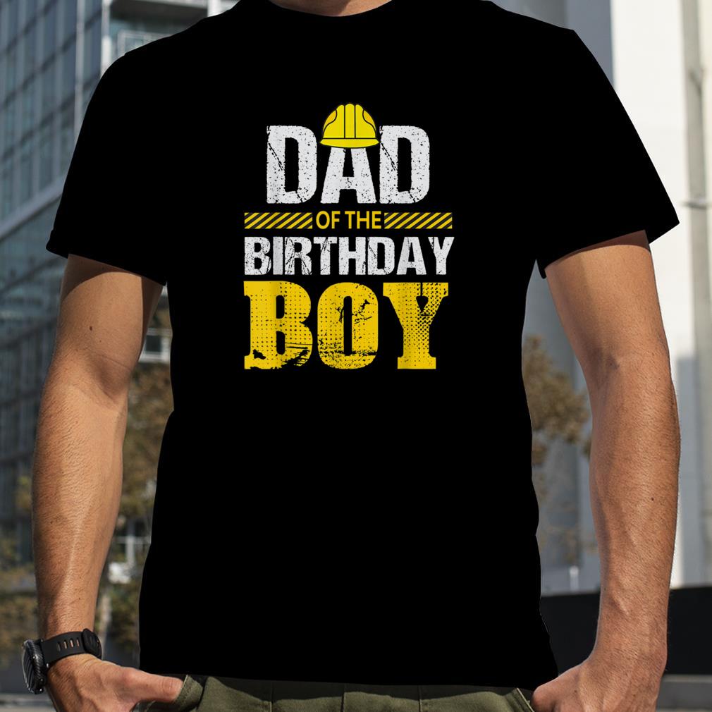Dad Of the Birthday Boy Construction Family Matching T Shirt