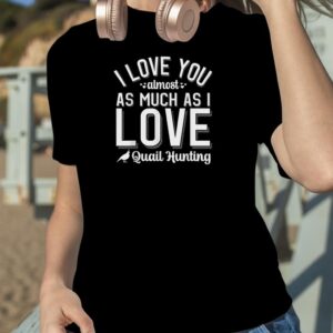 I Love You From Quail Hunter For Valentines Day T Shirt