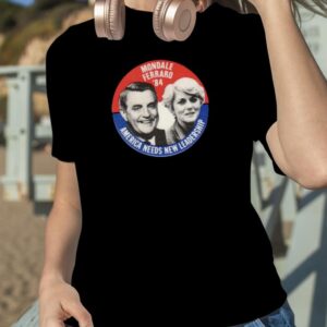 Mondale Ferraro 1984 America Needs New Leadership shirt