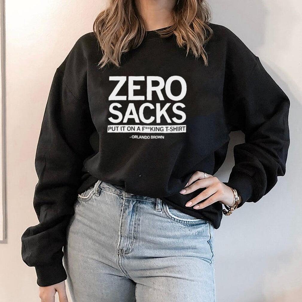 bøn konkurs minus Zero Sacks put it on fucking T shirt Orlando Brown shirt