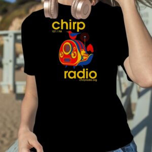 Chirp Radio 107.1 Fm Shirt