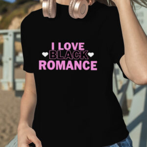 I love black romance shirt