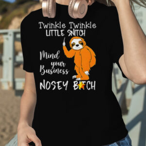 Sloth twinkle twinkle little snitch mind your business shirt