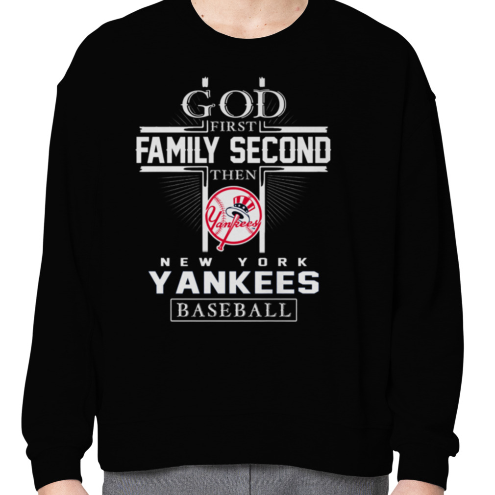 God First Family Second Then New York Yankees Baseball